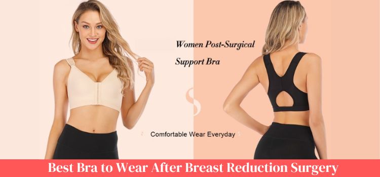 Best Post Surgical Bra for Breast Reduction
