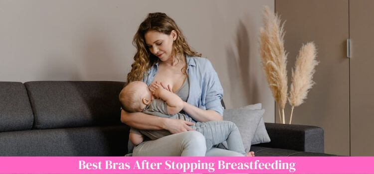 best bra after stopping breastfeeding