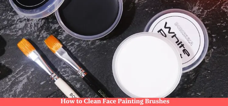 How to Clean Face Painting Brushes