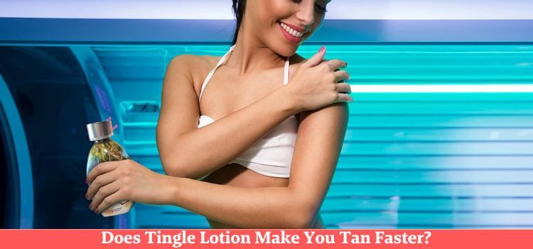 Does Tingle Lotion Make You Tan Faster