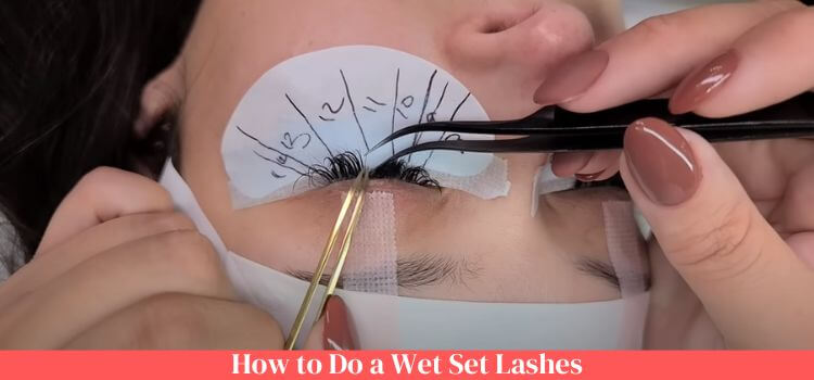 How to Do a Wet Set Lashes