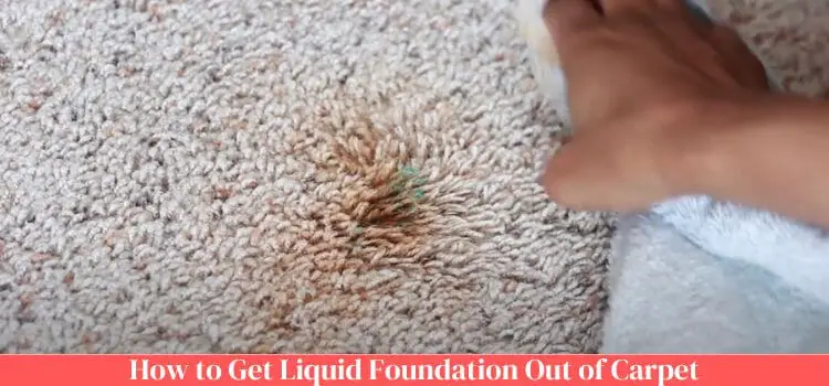 How to Get Liquid Foundation Out of Carpet