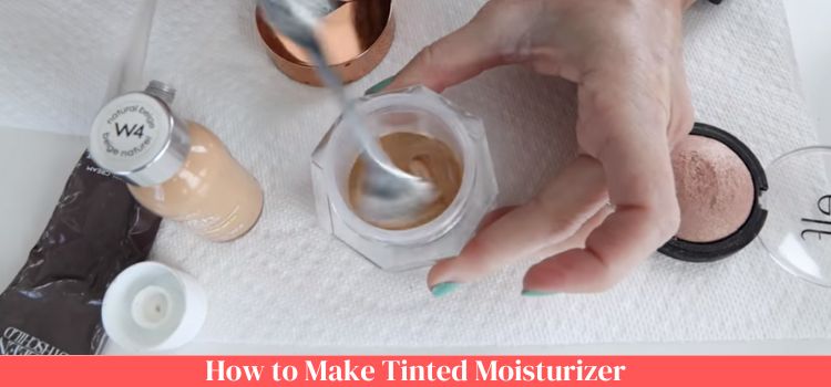 How to Make Tinted Moisturizer