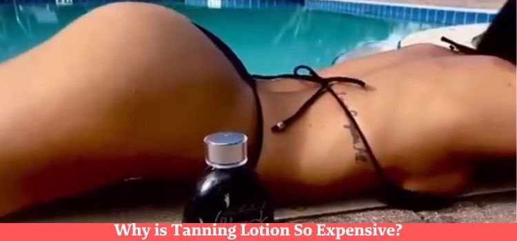 Why is Tanning Lotion So Expensive