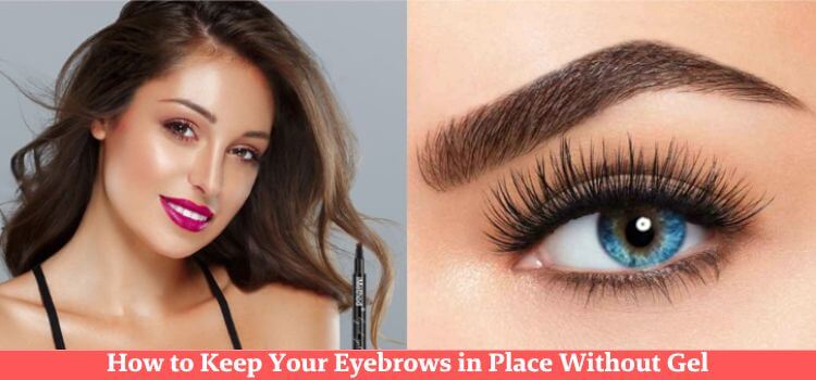 how to keep your eyebrows in place without gel