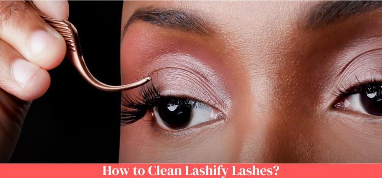 How to Clean Lashify Lashes
