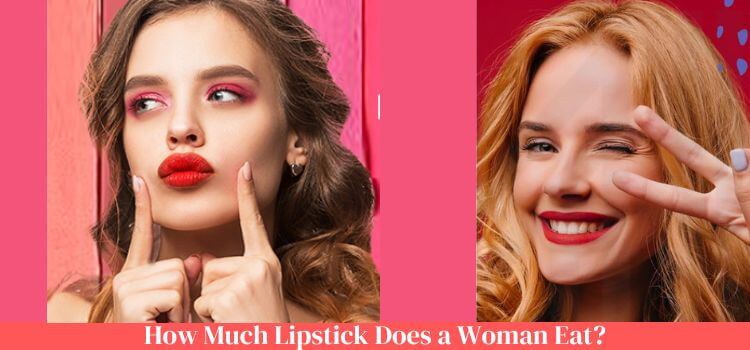 How Much Lipstick Does a Woman Eat