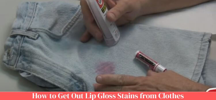 How to Get Out Lip Gloss Stains from Clothes