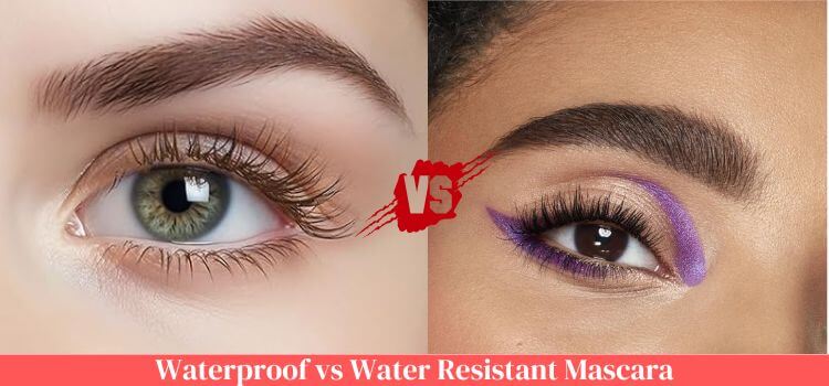 Waterproof vs Water Resistant Mascara