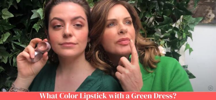 What Color Lipstick with a Green Dress