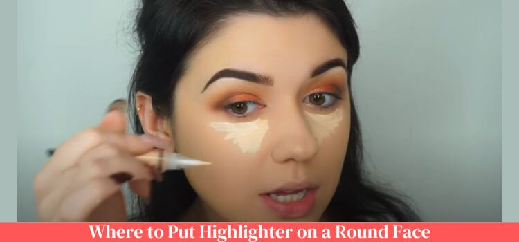 Where to Put Highlighter on a Round Face
